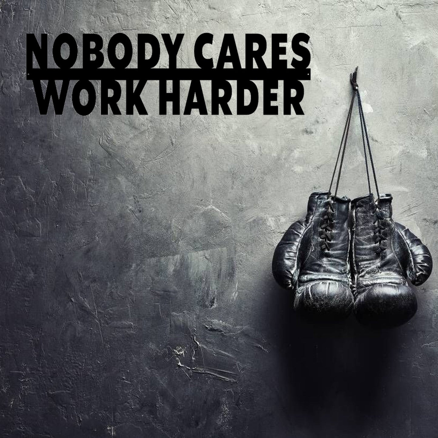 Nobody cares work harder Metal Cutout, 3D Word Art Wall Sign, Home Accent DΓ©cor, Made in USA