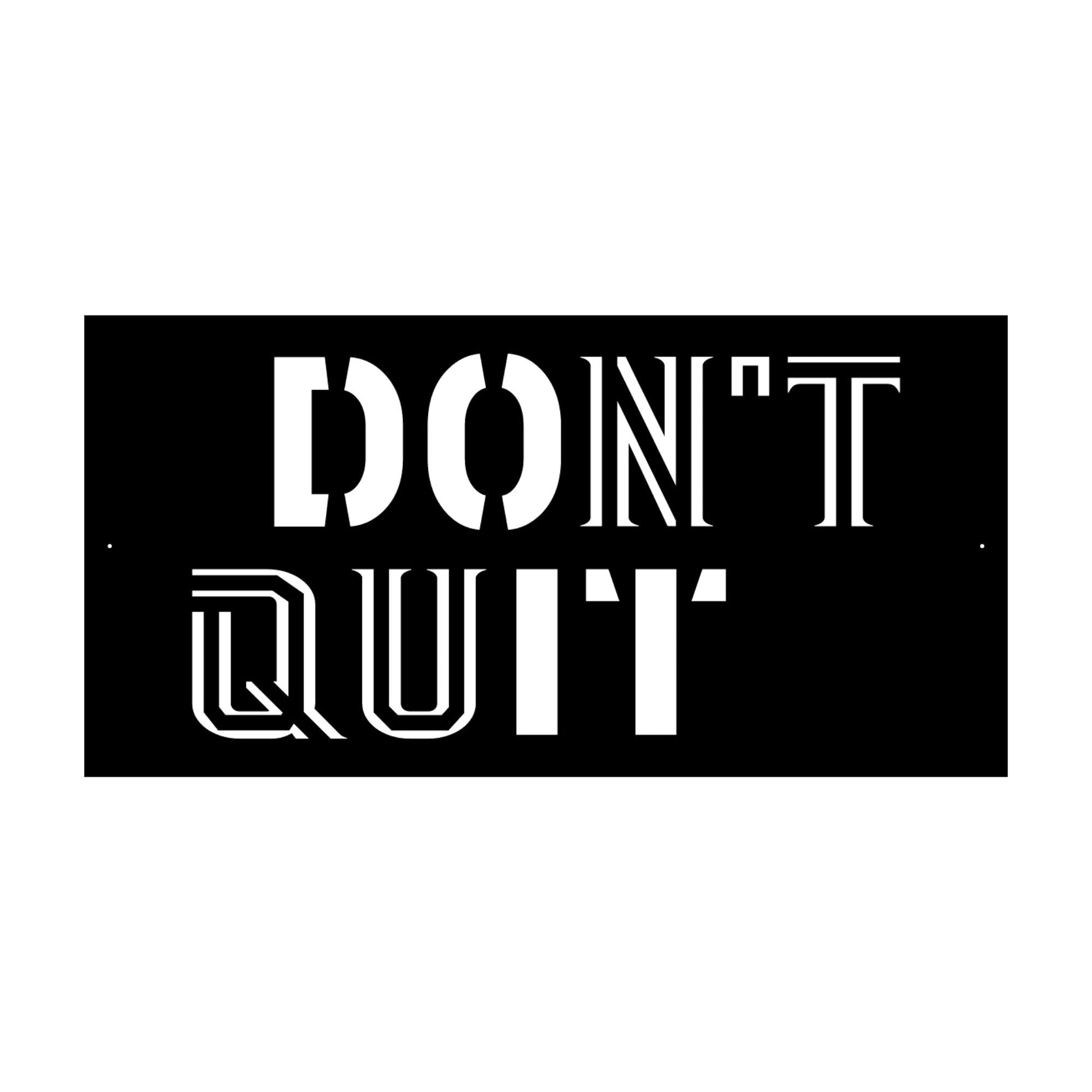 Dont Quit Custom Metal Motivational Wall Art Stock Black Sign
