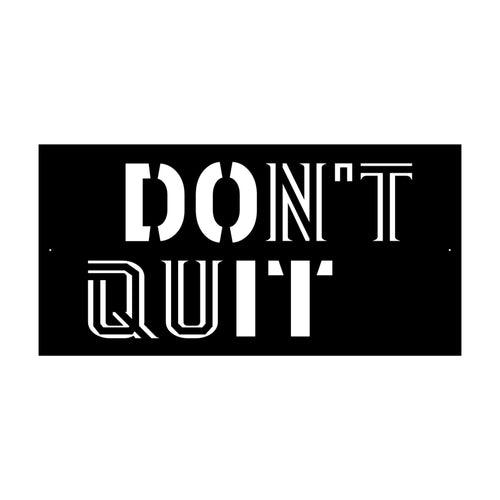 Dont Quit Custom Metal Motivational Wall Art Stock Black Sign