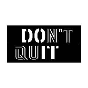 Dont Quit Custom Metal Motivational Wall Art Stock Black Sign