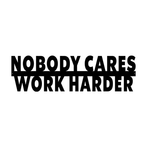 Nobody cares work harder Metal Cutout, 3D Word Art Wall Sign, Home Accent Décor, Made in USA