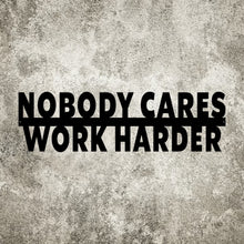 Load image into Gallery viewer, Nobody cares work harder Metal Cutout, 3D Word Art Wall Sign, Home Accent Décor, Made in USA