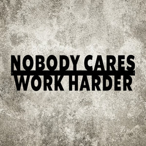 Nobody cares work harder Metal Cutout, 3D Word Art Wall Sign, Home Accent Décor, Made in USA