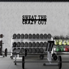 Load image into Gallery viewer, Sweat the crazy out custom metal sign gym motivational wall art