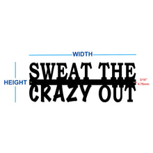 Load image into Gallery viewer, Sweat the crazy out custom metal sign gym motivational wall art Dimensions